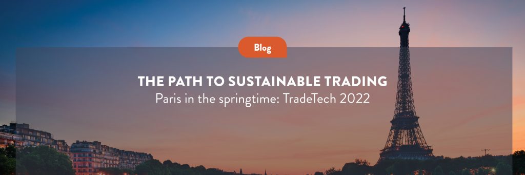 The path to Sustainable Trading: Paris in the springtime at TradeTech 2022