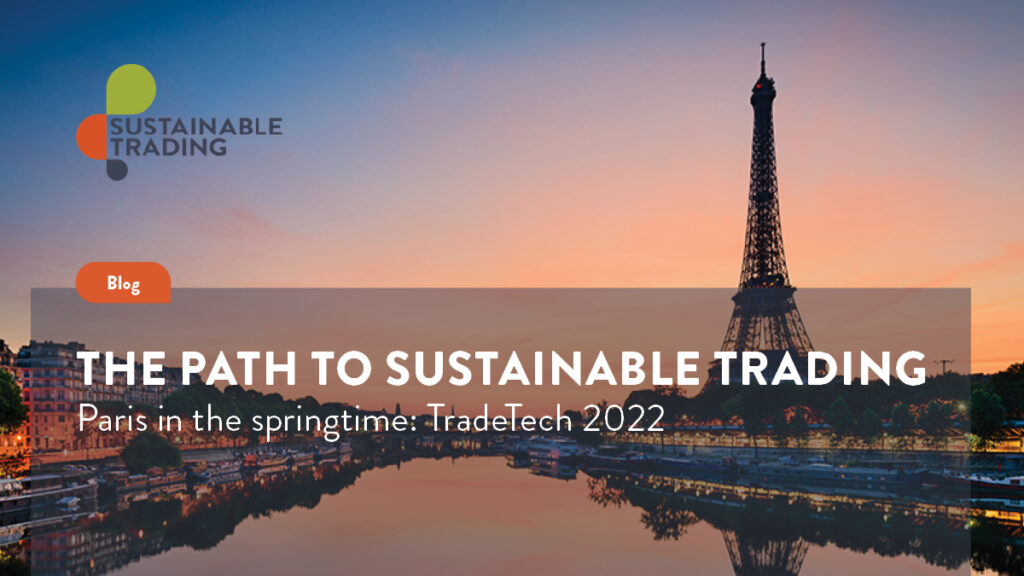 The path to Sustainable Trading: Paris in the springtime at TradeTech 2022