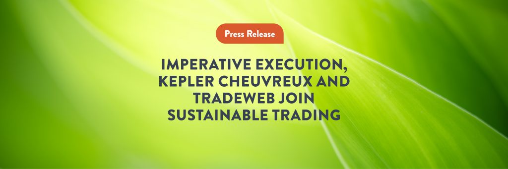 Imperative Execution, Kepler Cheuvreux and Tradeweb join Sustainable Trading