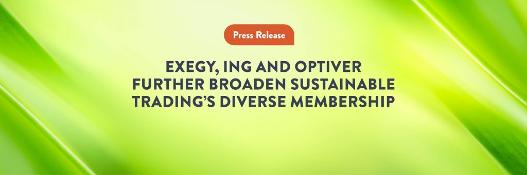 Exegy, ING and Optiver further broaden Sustainable Trading’s diverse membership