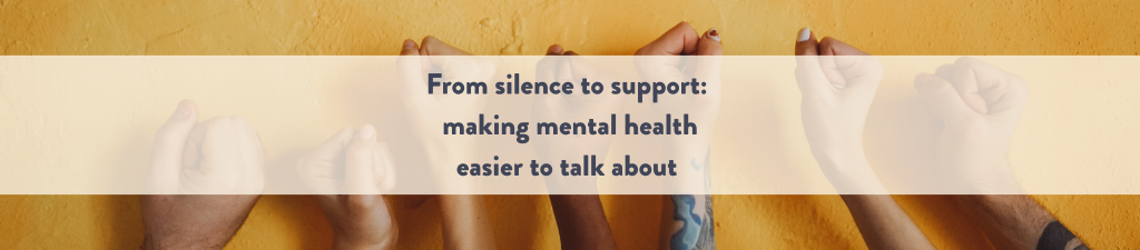From silence to support: making mental health easier to talk about